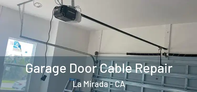  Garage Door Cable Repair La Mirada - CA