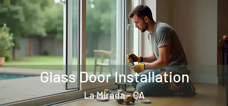 Glass Door Installation La Mirada - CA