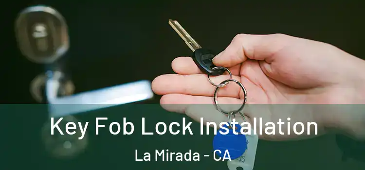 Key Fob Lock Installation La Mirada - CA