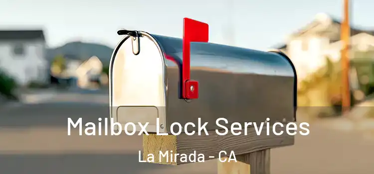Mailbox Lock Services La Mirada - CA