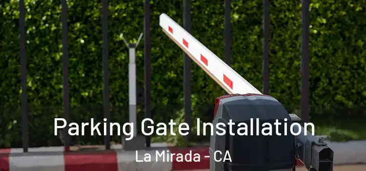Parking Gate Installation La Mirada - CA